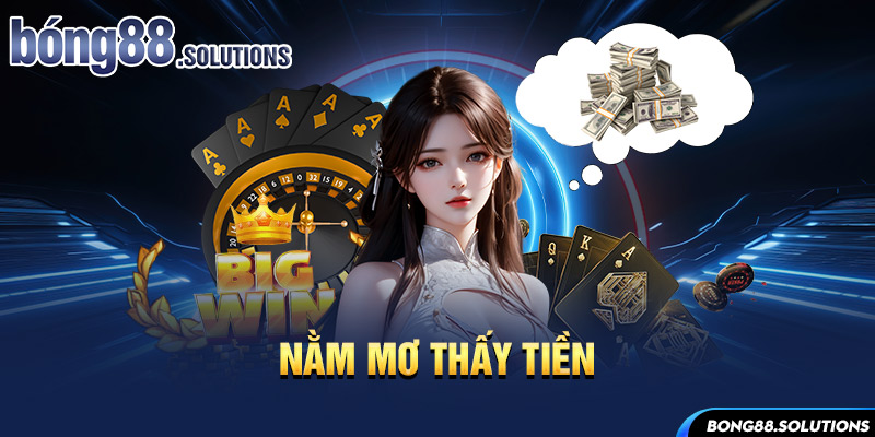 Nằm mơ thây tiền bong88